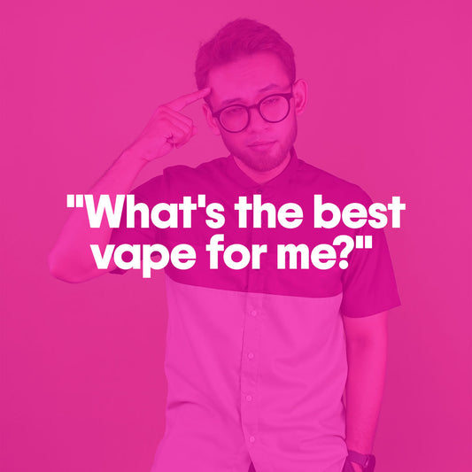 "What's the best vape for me?"