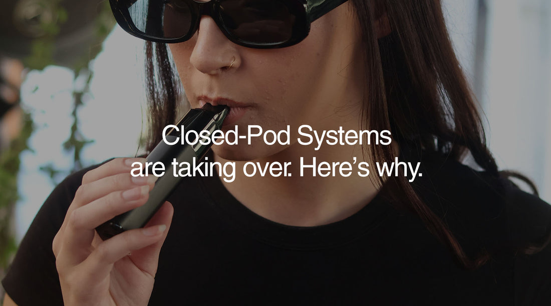 Why Closed Pod Systems are Taking the Vaping World by Storm - E-XHALE