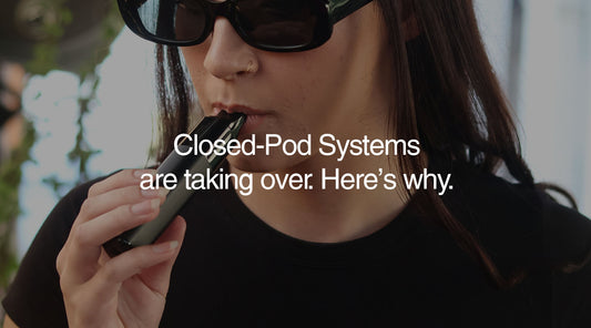 Why Closed Pod Systems are Taking the Vaping World by Storm - E-XHALE