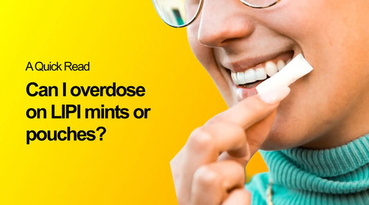 Can I overdose on LIPI mints or pouches? - A Quick Read