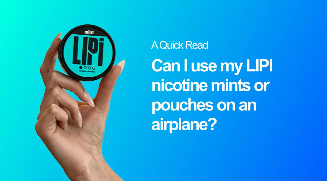 Can I use my LIPI nicotine mints or pouches on an airplane? - A Quick Read