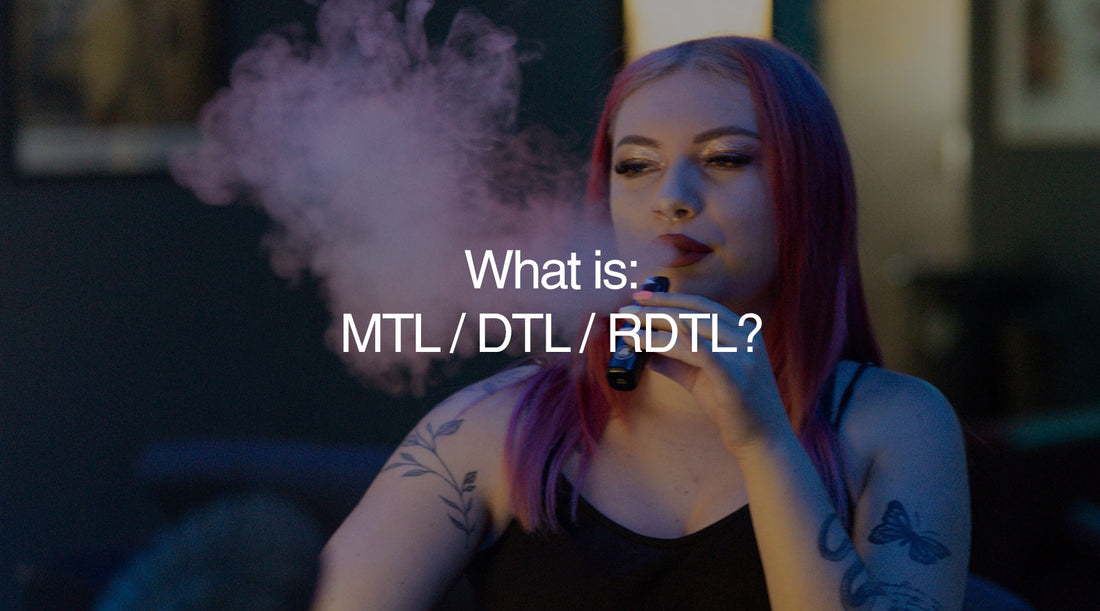 What Does MTL, DTL & RDTL Mean? | A Beginners Guide to Vaping