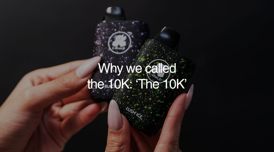 Why name it the 10K? It doesn't have 10 000 puffs!